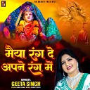 Geeta Singh - Maiya Rang De Apne Rang Me