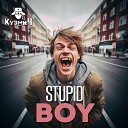 КузмиЧ - Stupid Boy