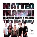 Matteo Marini feat Nuthin Under a Million - Take Me Away Original Radio Edit