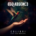 Ego Absence feat Ci a Moreira - Colibri