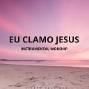 Cicero Euclides - Eu Clamo Jesus Instrumental Worship