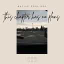 Native Pool Boy - this chapter has no plans