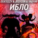 Exxtezzy Jeqyzor Vadyar - Ибло