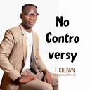 T Crown Olayiwola Taiwo - No Controversy