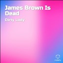 Dirty Lady - James Brown Is Dead