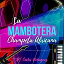 Dj Carlos Rodriguez - La Mambotera Champeta Africana