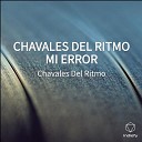 Chavales Del Ritmo - CHAVALES DEL RITMO MI ERROR