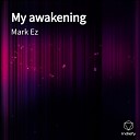 Mark Ez - My awakening