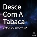 DJ FOX DO ELDORADO - Desce Com A Tabaca