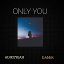 ADIK EYEAH feat Damir - Only you