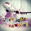 PinkFish - Samolet