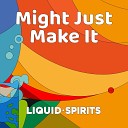 Liquid Spirits - Might Just Make It