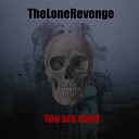 TheLoneRevenge - You Are Dead