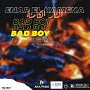 Bad boy - Enar El Kamena