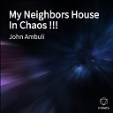 JOHN AMBULI - My Neighbors House In Chaos