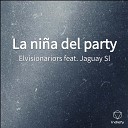 Elvisionariors feat Jaguay Sl - La ni a del party
