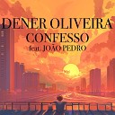 Dener Oliveira feat Jo o Pedro - Confesso