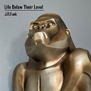 JRFunk - Life Below Their Level