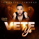 Charlie Jimenez - Vete Ya