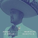 ngel Ortiz y su Mariachi - La Bruja de la Huasteca