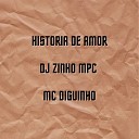 Mc Diguinho DJ ZINHO MPC - Historia de Amor