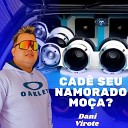 Dani Virote - Cad Seu Namorado Mo a