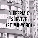 Dj DeepMix feat Mr YOBO - SURVIVE