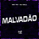 MC TG DJ Bill - Malvadao
