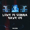 OXVGEN - LOVE IS GONNA SAVE US
