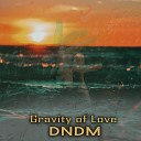 DNDM - Gravity of Love