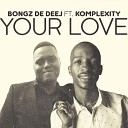 Bongz De Deej feat Komplexity - Your Love Radio Edit feat Komplexity