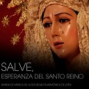 Banda de M sica de la Sociedad Filarm nica de Ja… - Salve Esperanza del Santo Reino