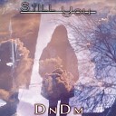 DNDM - Still You