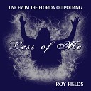 Roy Fields - Less of Me Live