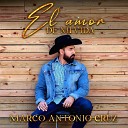 Marco Antonio Cruz - El Amor De Mi Vida