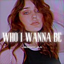Jessiicaa - WHO I WANNA BE