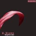 D. Brown the Begotten Son - Ribbons