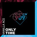 Vanilla Ace - Only Time