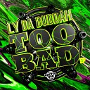 Ly Da Buddah - Too Bad