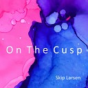 Skip Larsen - On the Cusp