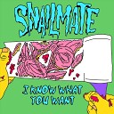 Snailmate - I Know What You Want