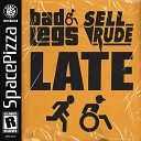 Bad Legs SellRude - Late
