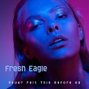 Fresh Eagle - I ll Be Your Love