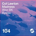 Col Lawton - Madness Wez BK Remix