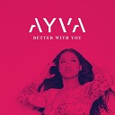 AYVA - Better With You