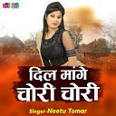 Neetu Tomar - Dil Mange Chori Chori