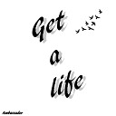 Ambassador - Get a Life
