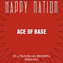 Ace Of base - Happy Nation Dj Sasha Born Extended Remix