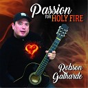 Robson Galharde - Passion for Holy Fire