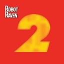 Robot Raven - I Still Like You